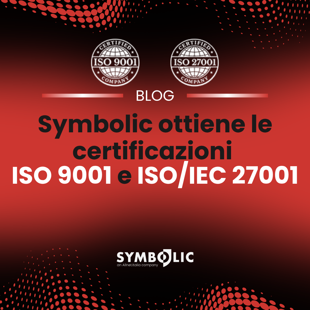 Symbolic ottiene le certificazioni ISO 9001 e ISO/IEC 27001